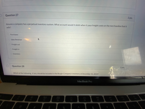 Question 27 2 pts Assume a company has a perpetual inventory system. What account would it debit when it pays freight costs o