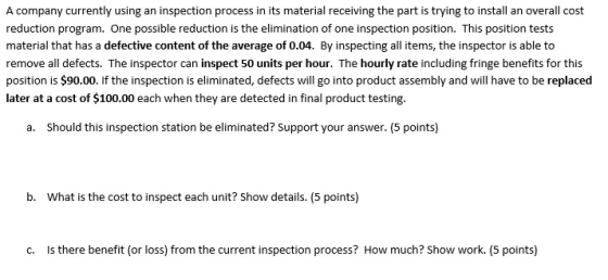 A company currently using an inspection process in its material receiving the part is trying to install an overall cost reduc