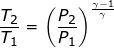 \small \frac{T_{2}}{T_{1}}=\left ( \frac{P_{2}}{P_{1}} \right )^{\frac{\gamma -1}{\gamma }}