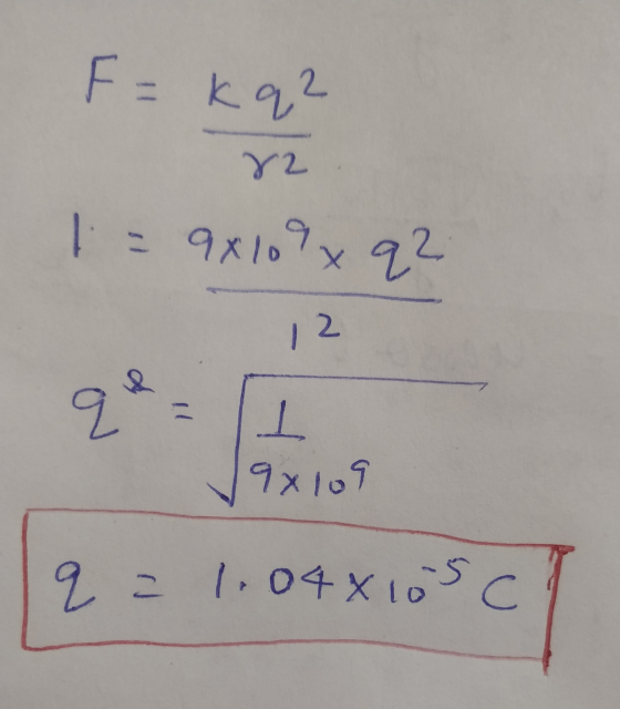 F = kq2 82 1 = 9x109x q2 12 q ㅗ 9x109 q = 1.048 10 -5C