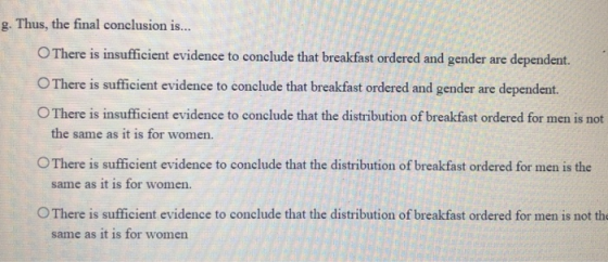 g. Thus, the final conclusion is... There is insufficient evidence to conclude that breakfast ordered and gender are dependen