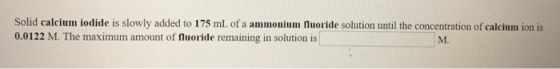Solid calcium iodide is slowly added to 175 ml of a ammonium fluoride solution until the concentration of calcium ion is 0.01