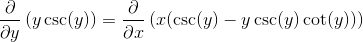 \frac{\partial }{\partial y}\left(y\csc(y) \right )=\frac{\partial }{\partial x}\left(x(\csc(y)-y\csc(y)\cot(y)) \right )