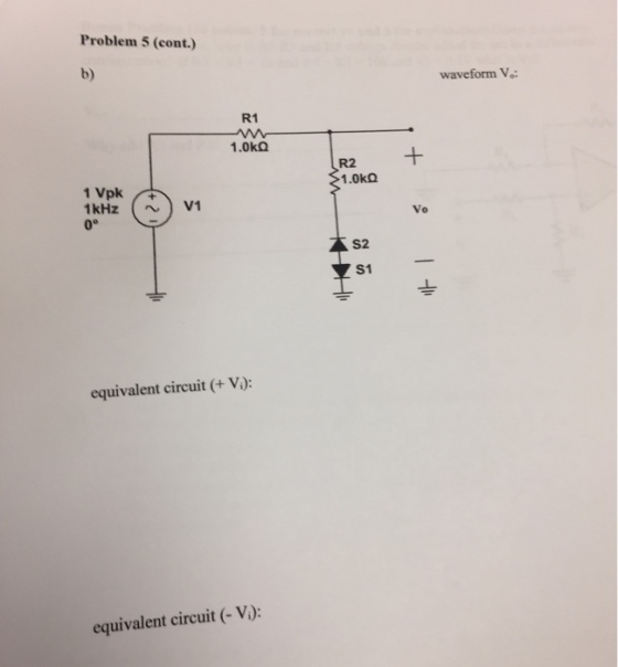 Problem 5 (cont.) b) waveform V: R1 1.0㏀ R2 1.0㏀ 1kHzV1 0° Vo S2 S1 equivalent circuit (+ V): equivalent circuit (-V):