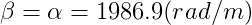 \beta =\alpha =1986.9(rad/m)