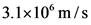 3.1x10 m/s
