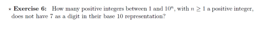 Exercise 6: How many positive integers between 1 and 10, with n 1 a positive integer, does not have 7 as a digit in their base 10 representation?