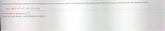Compute the directional derivative of the following function at the given point in the direction of the given vector Be sure