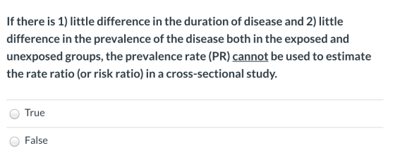 If there is 1) little difference in the duration of disease and 2) little difference in the prevalence of the disease both in