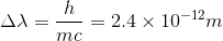 \Delta \lambda =\frac{h}{mc}=2.4\times 10^{-12}m