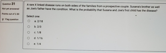Question 31 A rare X linked disease runs on both sides of the families from a prospective couple. Susanas brother as well as
