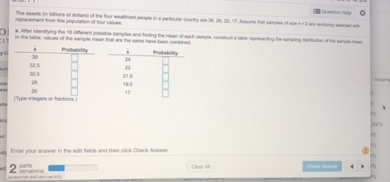 Question Help The assets (in billions of dollars) of the four wealthiest people in a particular country are 39, 25, 22, 17. A