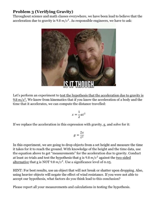Problem 3 (Verifying Gravity) Throughout science and math classes everywhere, we have been lead to believe that the accelerat