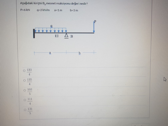 Aşağıdaki kirişte B, mesnet reaksiyonu değeri nedir? P=6 KN q=2 kN/m a=1 m b=3 m 9 EI B a b 123 135 103 5 6 111 6131 5