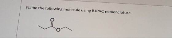 Name the following molecule using IUPAC nomenclature.