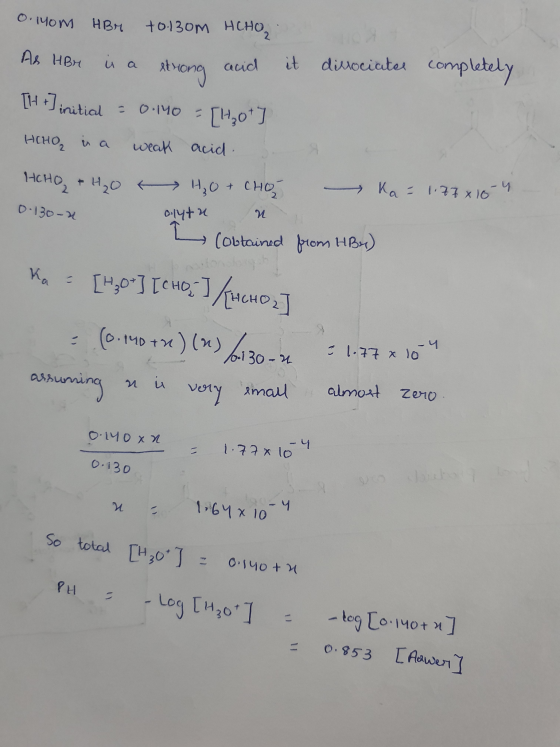 0.4om HBr +0.130m HCHO. AS HBr is a strong acid it dissociates completely [H +] initial = 0.140 = [Hot ] HIHO, is a weak acid