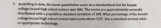 3. According to data, the mean quantitative score on a standardized test for female college-bound high school seniors was 500