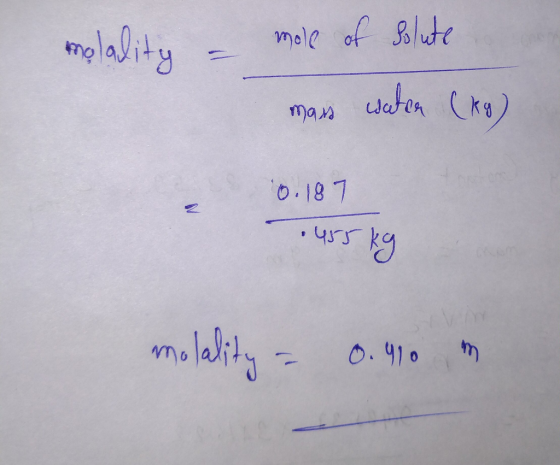 molality – mole of solute mass water (kg) 0. 187 455 kg molality = 0.910 m