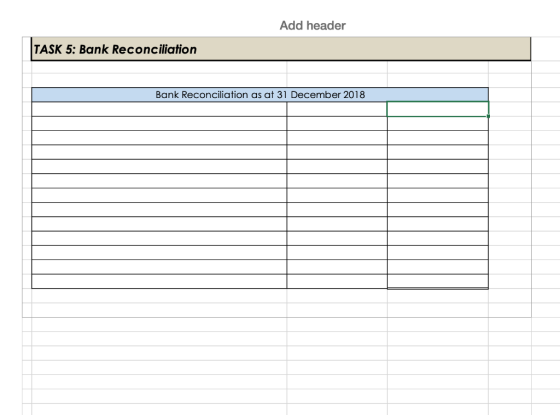 Add header TASK 5: Bank Reconciliation Bank Reconciliation as at 31 December 2018