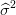 \widehat{\sigma}^2