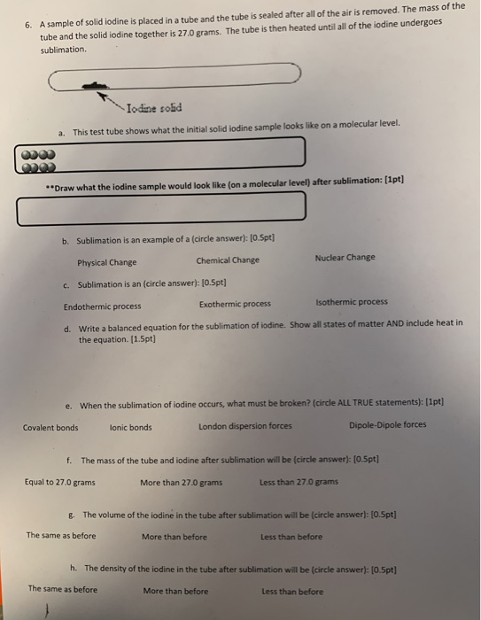 A sample of solid iodine is placed in a tube and the tube is sealed after all of the air is removed. The mass of the tube and