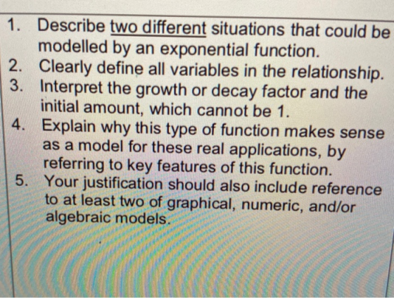 1. Describe two different situations that could be modelled by an exponential function. 2. Clearly define all variables in th