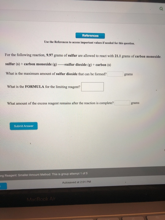 References Use the References to access important values if needed for this question. For the following reaction, 9.97 grams