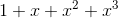 1+x+x +x