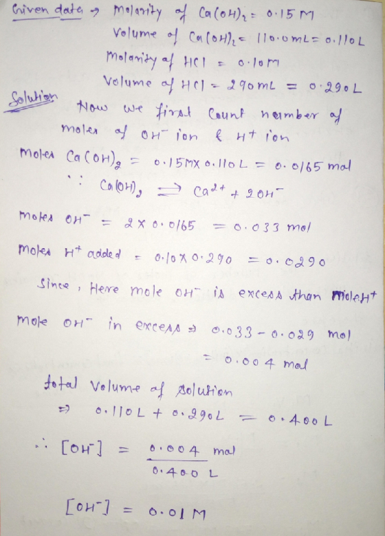 Criven date as molarity of Ca(OH)2 = 0.15M Volume of Ca(OH) = 1100ml=o.llol Molarity of Hol a o.lom Volume of HCl = 290 me =