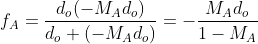 f_{A}=\frac{d_{o}(-M_{A}d_{o})}{d_{o}+(-M_{A}d_{o})} =-\frac{M_{A}d_{o}}{1-M_{A}}