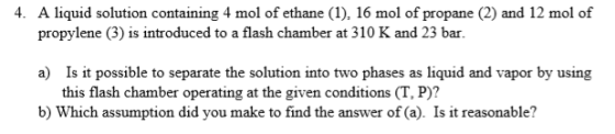 4. A liquid solution containing 4 mol of ethane (1), 16 mol of propane (2) and 12 mol of propylene (3) is introduced to a fla