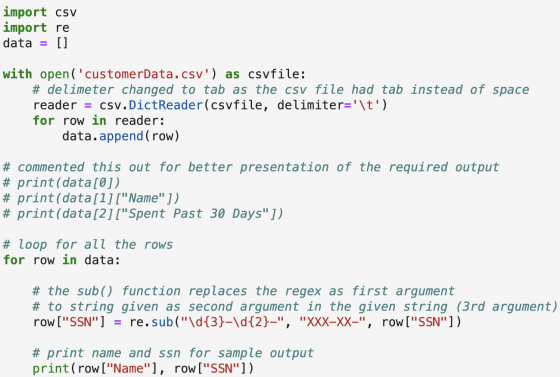 import csv import re data = [] with open(customerData.csv) as csvfile: # delimeter changed to tab as the csv file had tab i