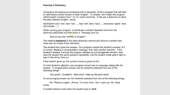 Exercise 3 Dictionary Computers are playing an increasing role in education. Write a program that will help an elementary sch