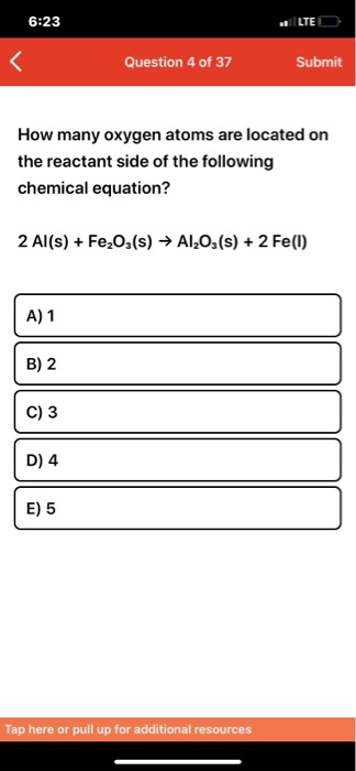 6:23 LTE Question 4 of 37 Submit How many oxygen atoms are located on the reactant side of the following chemical equation? 2
