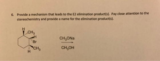 6. Provide a mechanism that leads to the E2 elimination product(s). Pay close attention to the stereochemistry and provide a
