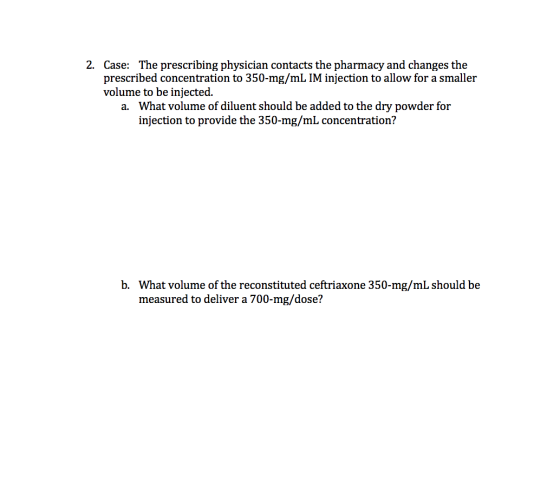 2. Case: The prescribing physician contacts the pharmacy and changes the prescribed concentration to 350-mg/mL IM injection t