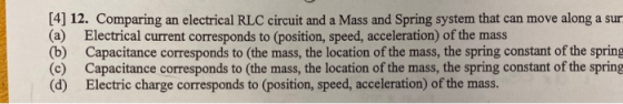 [4] 12. Comparing an electrical RLC circuit and a Mass and Spring system that can move along a sur (a) Electrical current cor