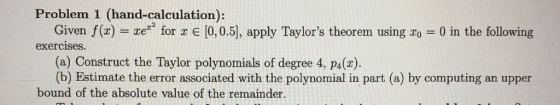 Problem 1 (hand-calculation): Given f(x) - ze for z e [0,0.5], apply Taylors theorem using zo 0 in the following exercises (