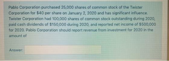 Pablo Corporation purchased 25,000 shares of common stock of the Twister Corporation for $40 per share on January 2, 2020 and