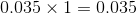 0.035\times 1=0.035