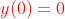 {\color{Red} y(0)=0}