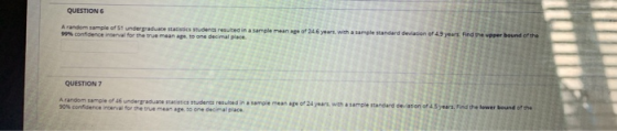 QUESTION 6 A random sample of St undergraduate st 99 confidence for means 4.6 years with a sample standard deviation of 49 u