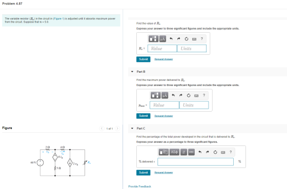 Problem 4.87 The variable resistor (R.) in the circuit in (Figure 1) is adjusted until it absorbs maximum power from the circ
