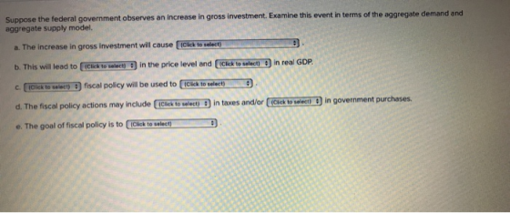 Suppose the federal government observes an increase in gross investment. Examine this event in terms of the aggregate demand