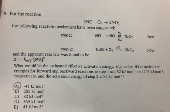 19. For the reaction 2NO + O2 + 2NO2 the following reaction mechanism have been suggested; step1: NO + NO NZOZ Fast step 2: N