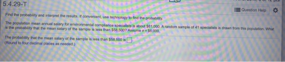 5.4.29-T Question Help Find the probability and interpret the results. If convenient, use technology to find the probability.
