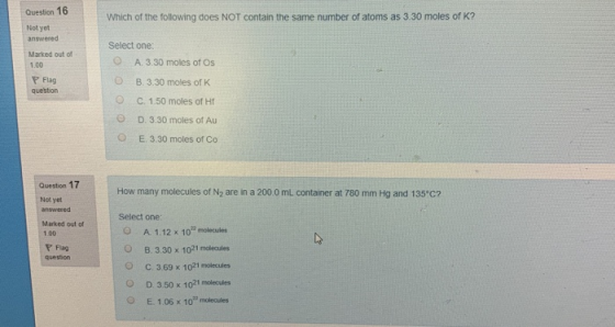 Question 16 Which of the following does NOT contain the same number of atoms as 3.30 moles of K? Not yet answered Marked out