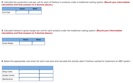 2. Calculate the production cost per unit for each of Harbours products under a traditional costing system. (Round your inte