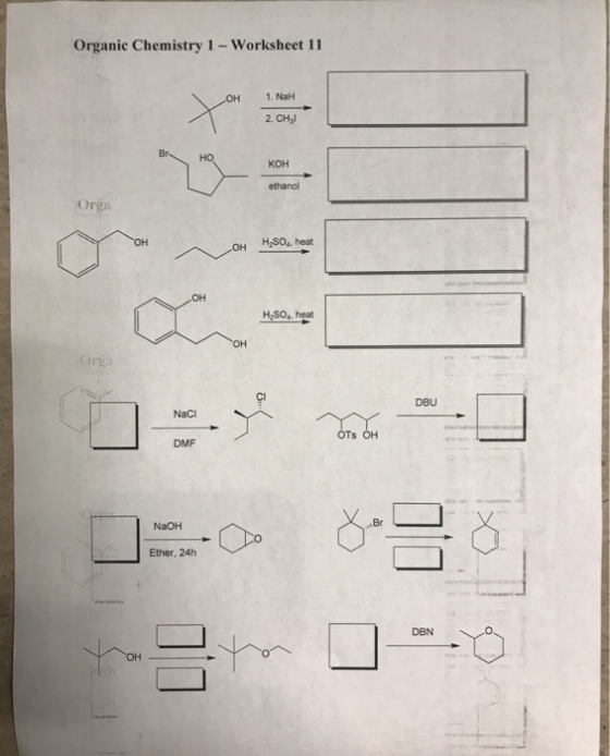 Organic Chemistry 1 Worksheet 11 1. NaH OH 2. CH Br но кон ethanol Orga H2SOa, heat OH OH он H2SO heat гон Orga DBU NaCl OTs
