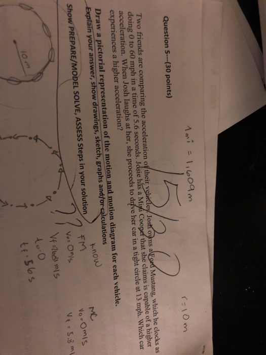 Question 5--(30 points) Two friends are comparing the acceleration of their vehicles Josh oyns a doing 0 to 60 mph in a time